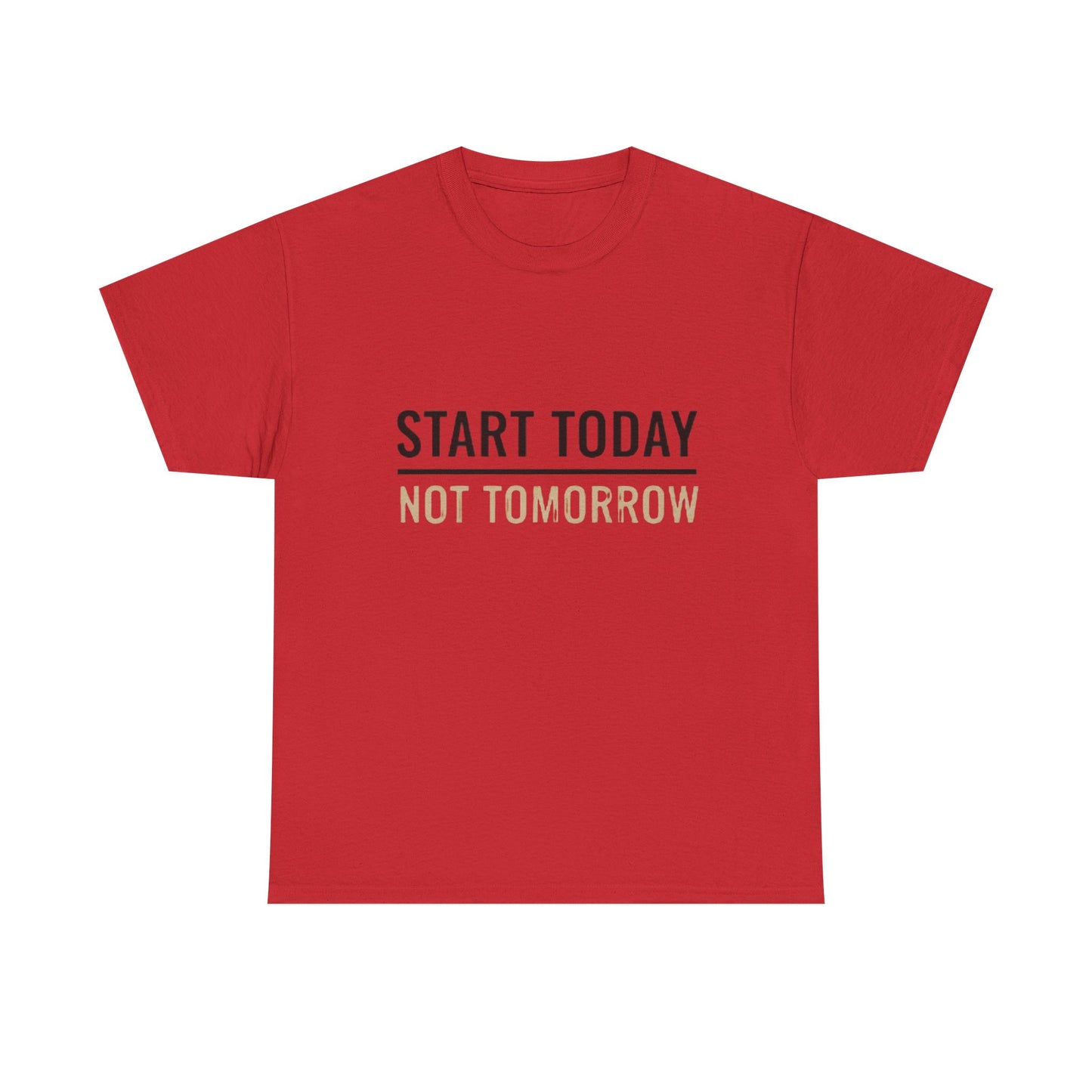 Start Today Not Tomorrow Tee | Motivational Minimalist Typography Shirt