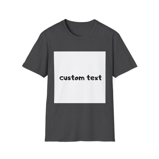 Custom Text T-Shirt — Personalized Tee--Unisex Softstyle T-Shirt