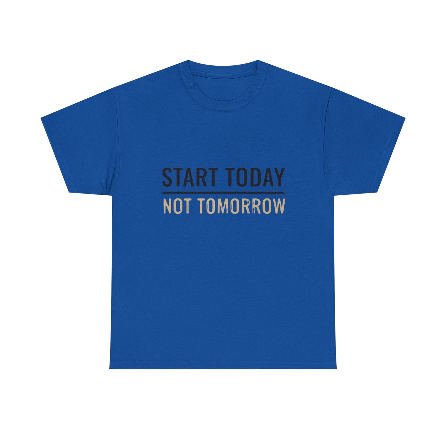 Start Today Not Tomorrow Tee | Motivational Minimalist Typography Shirt