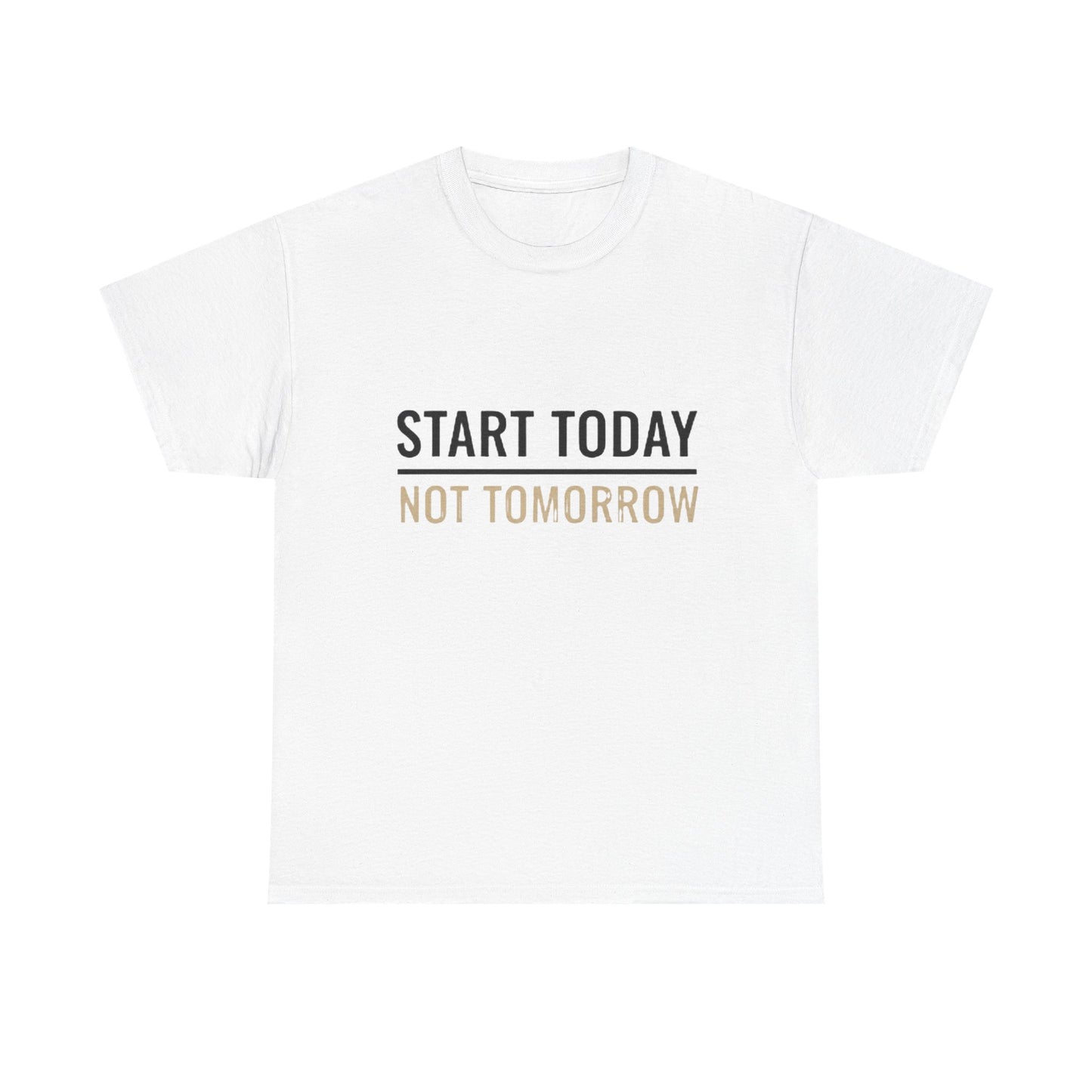 Start Today Not Tomorrow Tee | Motivational Minimalist Typography Shirt