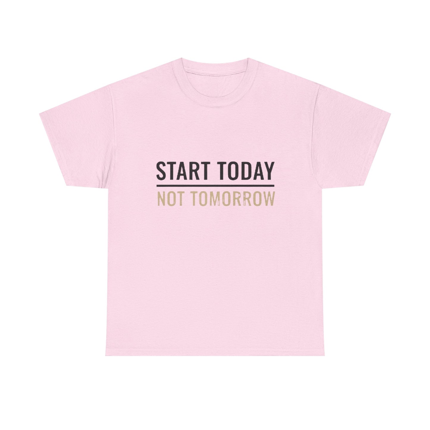 Start Today Not Tomorrow Tee | Motivational Minimalist Typography Shirt