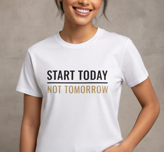 Start Today Not Tomorrow Tee | Motivational Minimalist Typography Shirt